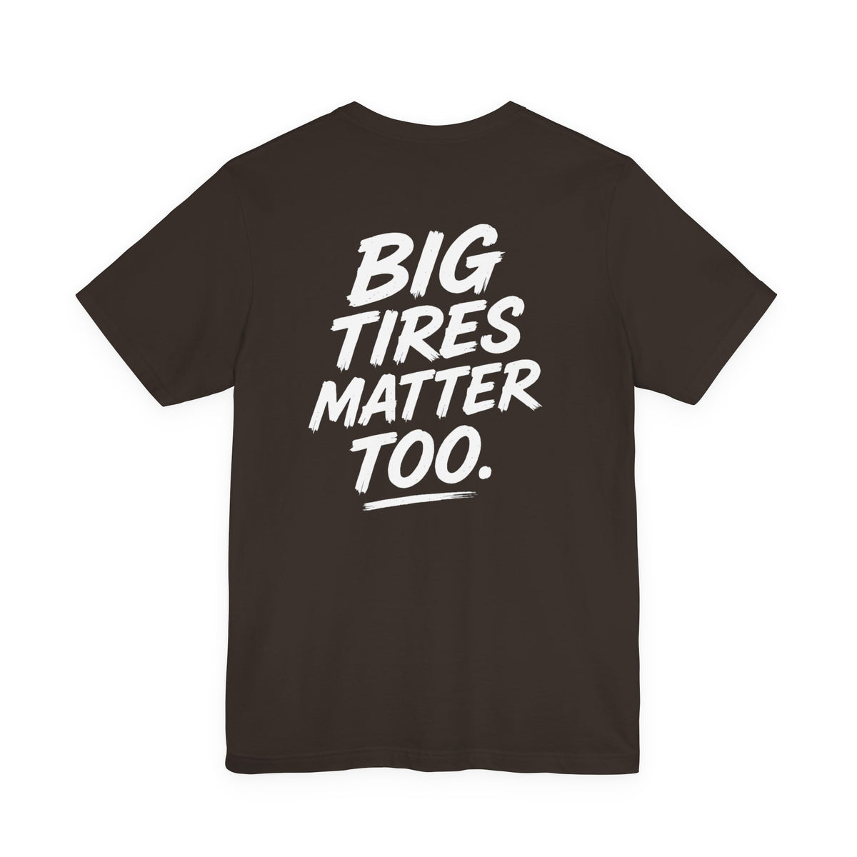 Big Tires Matter Too Tee - Offroad T-Shirt