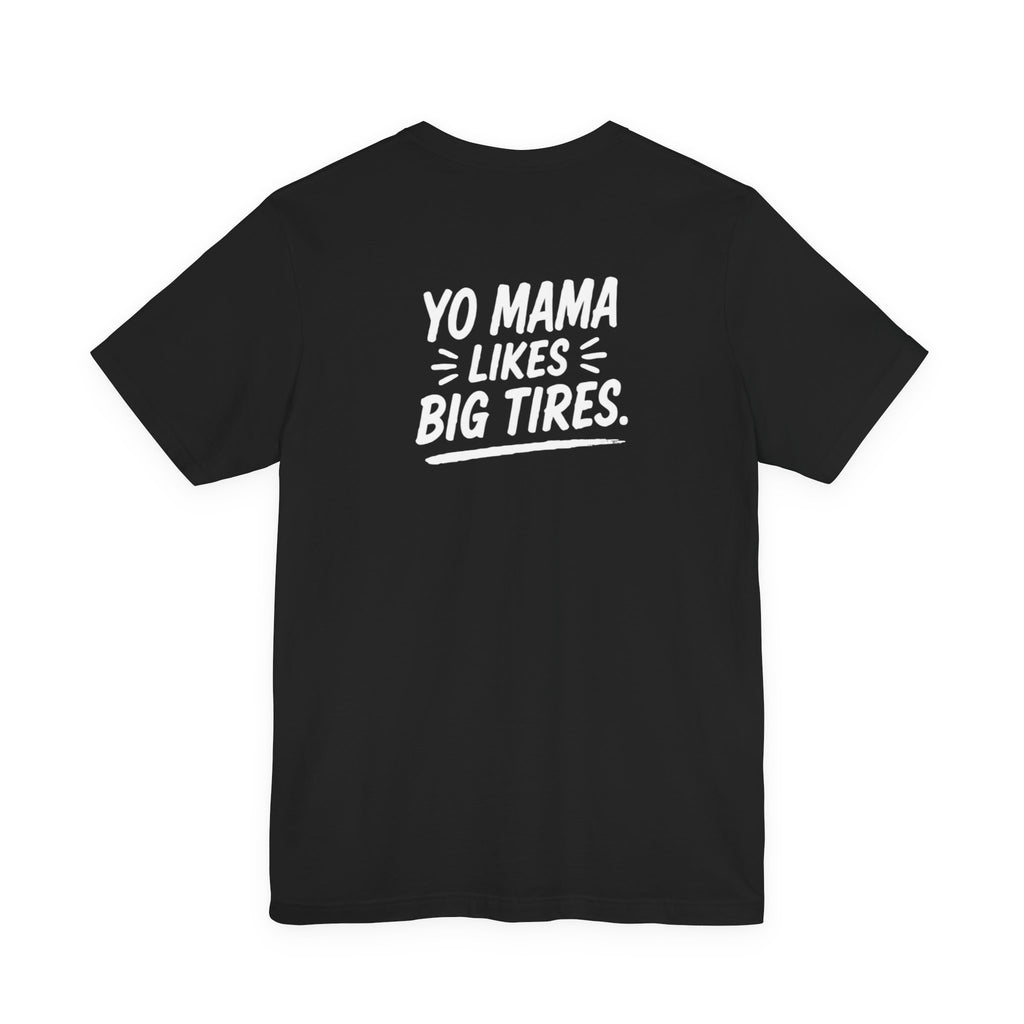 Yo Mama Likes Big Tires SXS T-Shirt