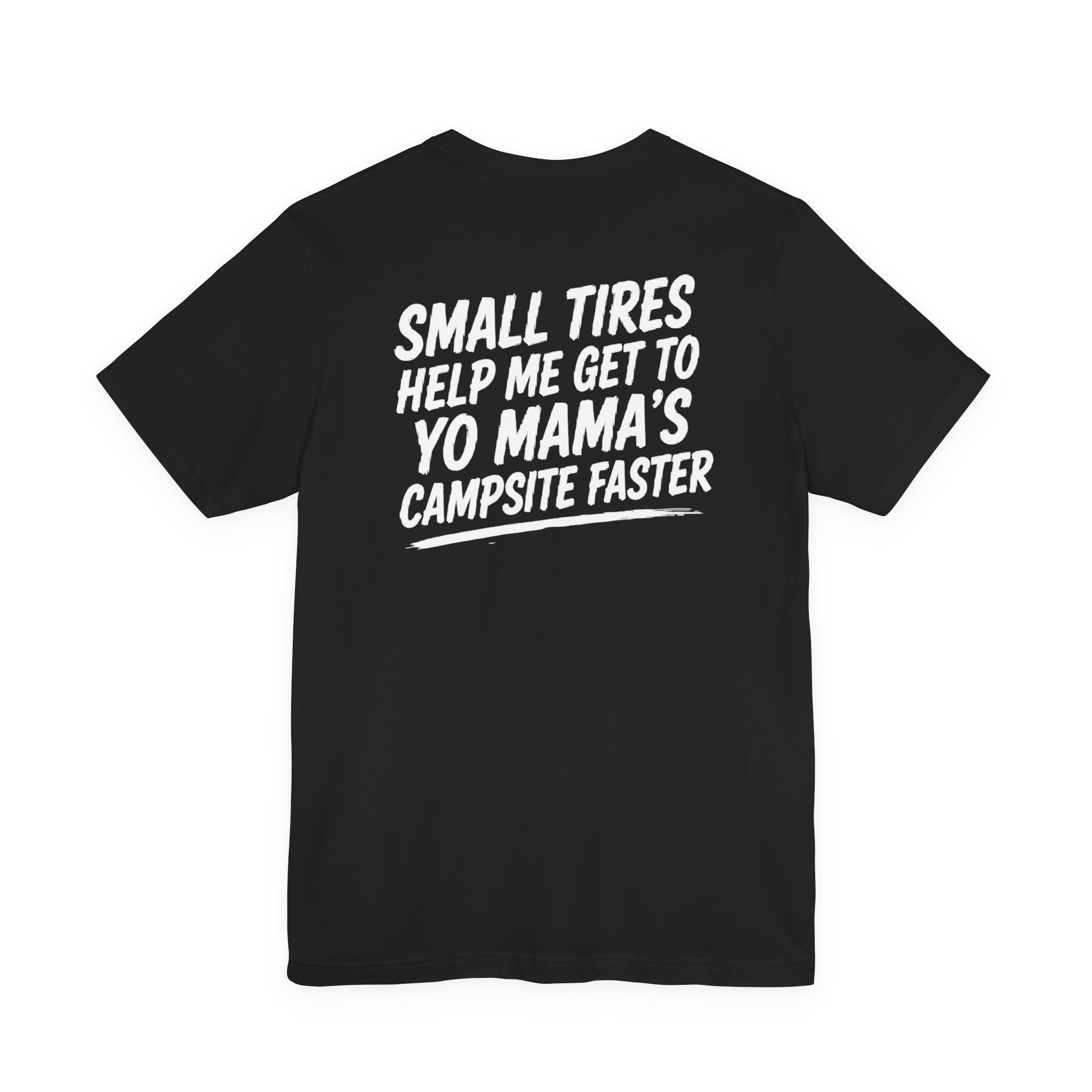 Small Tires Help Me Get to Yo Mama's Campsite Faster Adventure T-Shirt