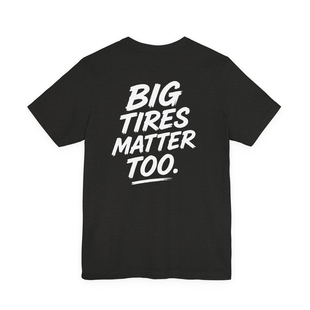 Big Tires Matter Too Tee - Offroad T-Shirt