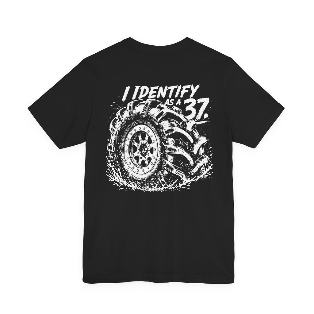 I Identify As A 37 - Tire Graphic Shirt